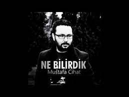 Mustafa Cihat - Ne Bilirdik